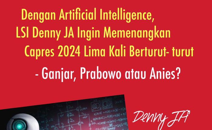 Dengan Artificial Intelligence, LSI Denny JA Ingin Menangkan Capres Lima Kali Berturut-turut?
